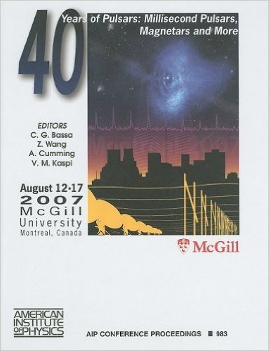 40 Years of Pulsars: Millisecond Pulsars, Magnetars and More, McGill University, Montreal, Canada, 12-17 August 2007