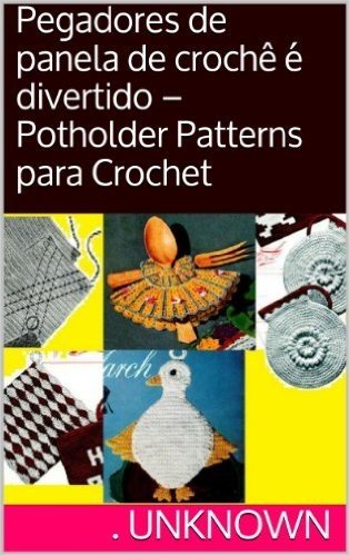 Pegadores de panela de crochê é divertido - Potholder Patterns para Crochet