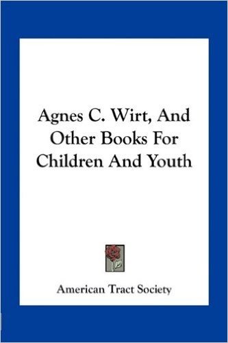 Agnes C. Wirt, and Other Books for Children and Youth