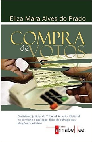 Compra de Votos: O Ativismo Judicial Do Tribunal Superior Eleitoral No Combate a Captacao Ilicita de Sufragio NAS Eleicoes Brasileiras