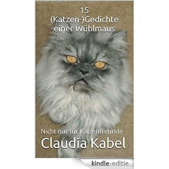 15 (Katzen-)Gedichte einer Wühlmaus: Nicht nur für Katzenfreunde (German Edition) [Kindle-editie]