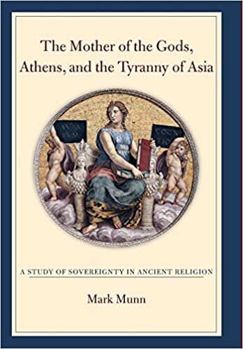 indir The Mother of the Gods, Athens, and the Tyranny of Asia: A Study of Sovereignty in Ancient Religion