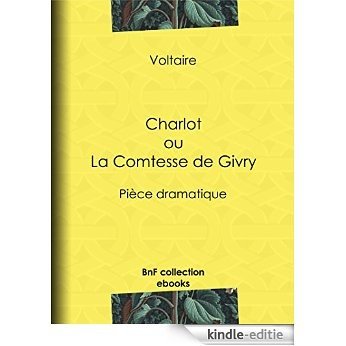 Charlot ou La Comtesse de Givry: Pièce dramatique [Kindle-editie]