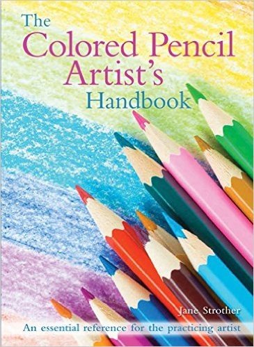 The Colored Pencil Artist's Handbook: An Essential Reference for Drawing and Sketching with Colored Pencils