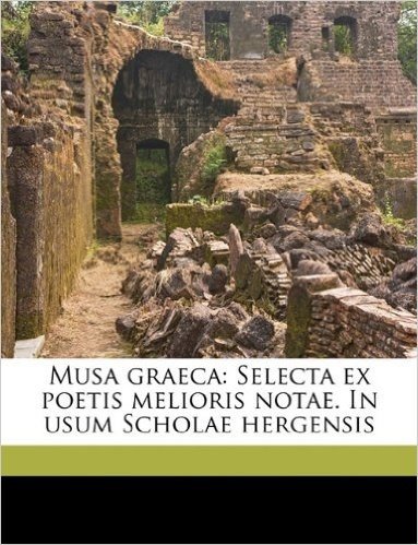 Musa Graeca: Selecta Ex Poetis Melioris Notae. in Usum Scholae Hergensis baixar