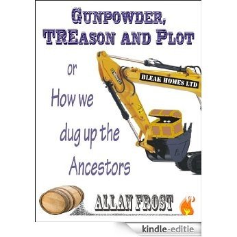 Gunpowder, TREason and Plot, or How we dug up the Ancestors (Tim Eason Chronicles Book 1) (English Edition) [Kindle-editie]