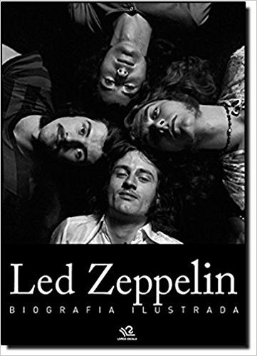 Led Zeppelin. Biografias E Memorias Ilustrada