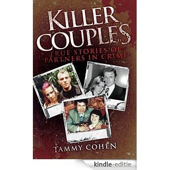 Killer Couples: True Stories of Partners in Crime, Including Fred West & Rose West [Kindle-editie]
