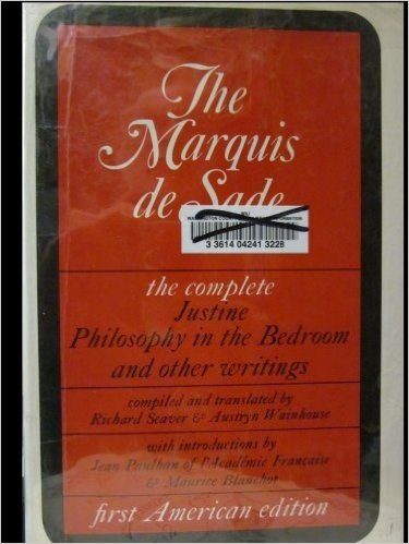 The Marquis De Sade, the Complete Justine, Philosophy in the Bedroom, and Other Writings