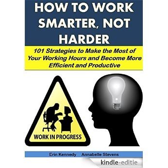 How to Work Smarter, Not Harder:101 Strategies to Make the Most of Your Working Hours and Become More Efficient and Productive (Business Matters Book 24) (English Edition) [Kindle-editie]