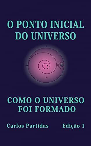 O PONTO INICIAL DO UNIVERSO: COMO O UNIVERSO FOI FORMADO