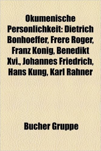 Okumenische Personlichkeit: Dietrich Bonhoeffer, Frere Roger, Franz Konig, Johannes Friedrich, Hans Kung, Karl Rahner, Johannes XXIII. baixar