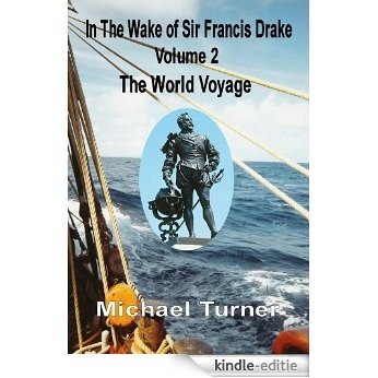 In The Wake of Sir Francis Drake, Volume 2, The World Voyage (English Edition) [Kindle-editie]