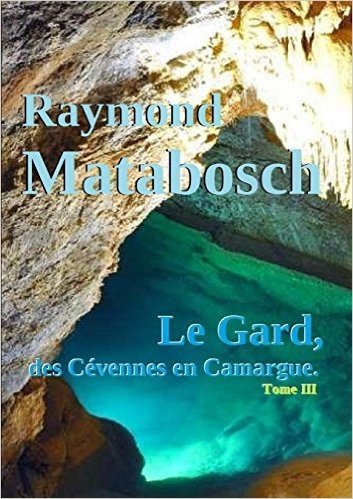 Le Gard, Des Cevennes En Camargue. - Tome III