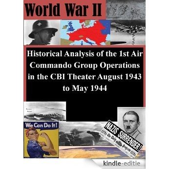Historical Analysis of the 1st Air Commando Group Operations in the CBI Theater August 1943 to May 1944 (English Edition) [Kindle-editie]
