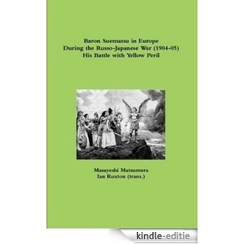 Baron Suematsu in Europe During the Russo-Japanese War (1904-5) His Battle with Yellow Peril (English Edition) [Kindle-editie]