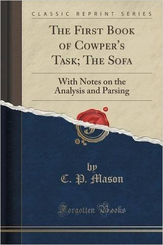 The First Book of Cowper's Task; The Sofa: With Notes on the Analysis and Parsing (Classic Reprint)