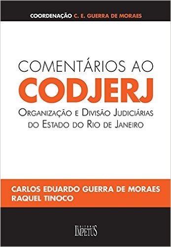 Comentários ao CODJERJ. Organização e Divisão Judiciárias do Estado do Rio de Janeiro