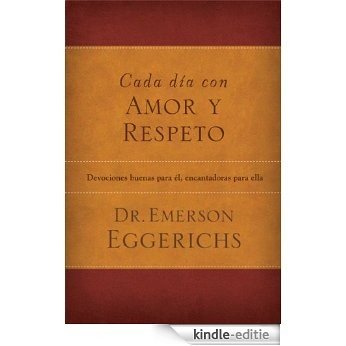 Cada día con amor y respeto: Devociones buenas para él, encantadoras para ella (Spanish Edition) [Kindle-editie]