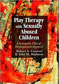 Play Therapy with Sexually Abused Children: A Synergistic Clinical-developmental Approach