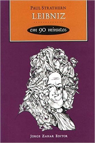 Leibniz Em 90 Minutos. Coleção Filósofos em 90 minutos
