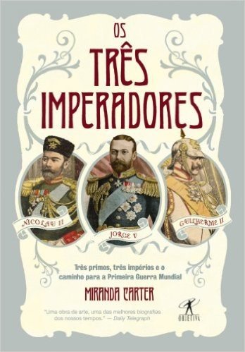 Os três imperadores: Três primos, três imperadores e o caminho para a Primeira Guerra Mundial