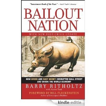 Bailout Nation, with New Post-Crisis Update: How Greed and Easy Money Corrupted Wall Street and Shook the World Economy [Kindle-editie]