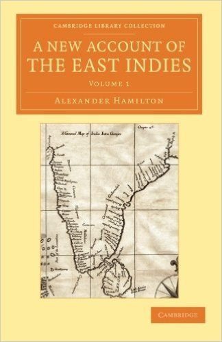 A New Account of the East Indies: Being the Observations and Remarks of Capt. Alexander Hamilton