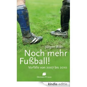 Noch mehr Fußball!: Vorfälle von 1997-2010 (German Edition) [Kindle-editie]