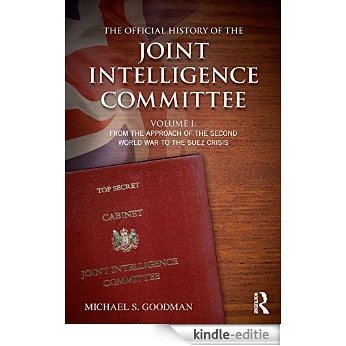The Official History of the Joint Intelligence Committee: Volume I: From the Approach of the Second World War to the Suez Crisis: 1 (Government Official History Series) [Kindle-editie]