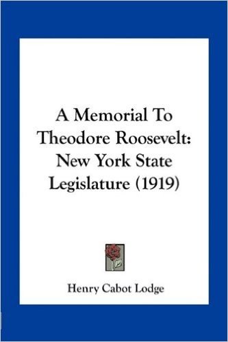 A Memorial to Theodore Roosevelt: New York State Legislature (1919)