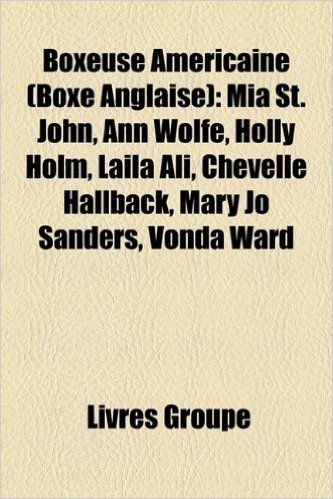 Boxeuse Amricaine (Boxe Anglaise): MIA St. John, Ann Wolfe, Holly Holm, Laila Ali, Chevelle Hallback, Mary Jo Sanders, Vonda Ward