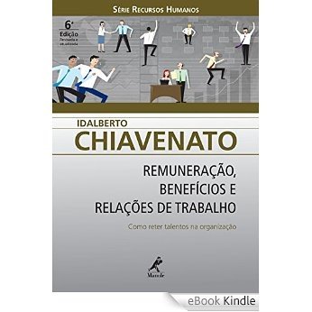 Remuneração, Benefícios e Relações de Trabalho: Como Reter Talentos na Organização (Série Recursos Humanos) [Réplica Impressa] [eBook Kindle]