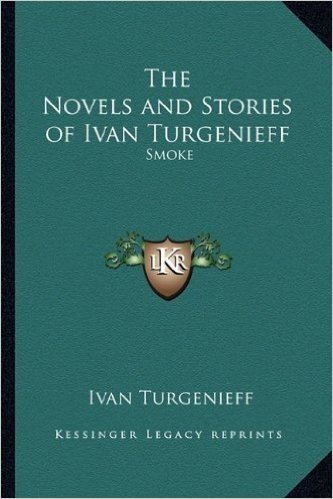 The Novels and Stories of Ivan Turgenieff: Smoke