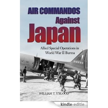 Air Commandos Against Japan: Allied Special Operations in World War II Burma [Kindle-editie]