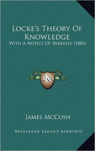 Locke's Theory of Knowledge: With a Notice of Berkeley (1884)