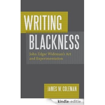 Writing Blackness: John Edgar Wideman's Art and Experimentation [Kindle-editie]