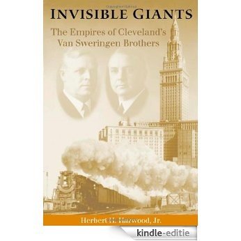 Invisible Giants: The Empires of Cleveland's Van Sweringen Brothers (Ohio) [Kindle-editie]