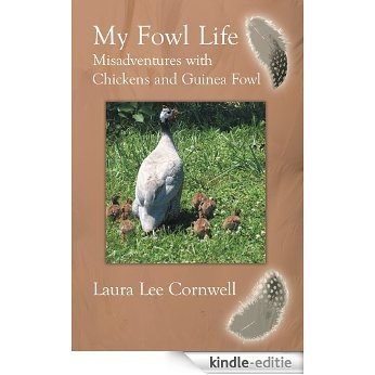 My Fowl Life: Misadventures with Chickens and Guinea Fowl (English Edition) [Kindle-editie]