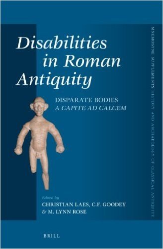 Disabilities in Roman Antiquity: Disparate Bodies "A Capite Ad Calcem"
