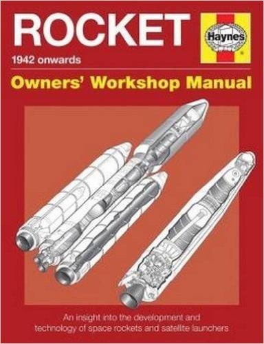 Rocket Manual - 1942 Onwards: An Insight Into the Development and Technology of Space Rockets and Satellite Launchers