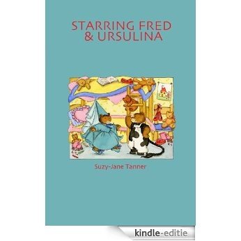 Starring Fred and Ursulina (Suzy-Jane Tanner's Children's Books Book 6) (English Edition) [Kindle-editie]