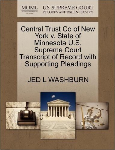 Central Trust Co of New York V. State of Minnesota U.S. Supreme Court Transcript of Record with Supporting Pleadings