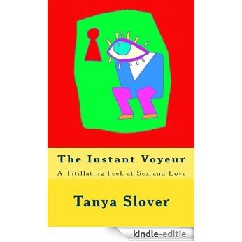The Instant Voyeur: A Titillating Peek at Sex and Love (The Instant Series Book 2) (English Edition) [Kindle-editie]