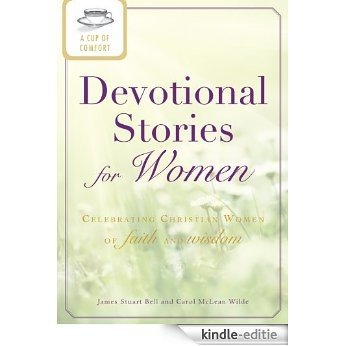 A Cup of Comfort Devotional Stories for Women: Celebrating Christian women of faith and wisdom (Cup of Comfort Stories) [Kindle-editie]