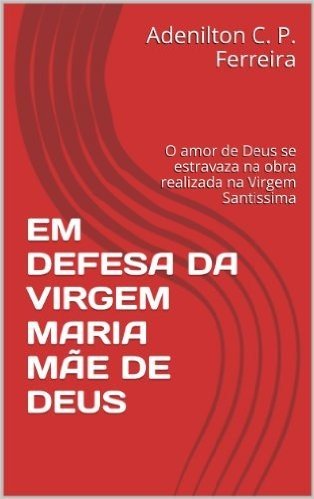 EM DEFESA DA VIRGEM MARIA MÃE DE DEUS