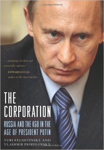 The Corporation: Russia and the KGB in the Age of President Putin