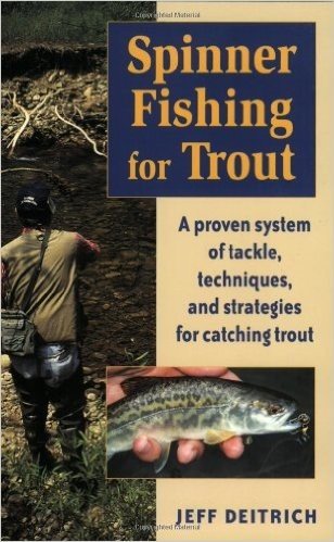 Spinner Fishing for Trout: A Proven System of Tackle, Techniques, and Strategies for Catching Trout