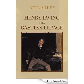Henry Irving and Bastien-Lepage (English Edition) [Kindle-editie]