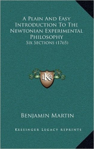 A Plain and Easy Introduction to the Newtonian Experimental Philosophy: Six Sections (1765)
